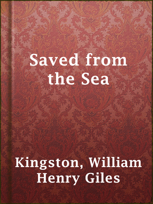 Title details for Saved from the Sea by William Henry Giles Kingston - Available